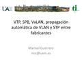 VTP, SPB, VxLAN, propagación automática de VLAN y STP entre fabricantes Marival Guerrero