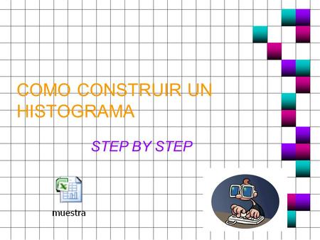 COMO CONSTRUIR UN HISTOGRAMA STEP BY STEP Se le pro proporciona la siguiente tabla para construir un histograma en Excel Debe abrir una hoja de Excel.