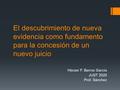 El descubrimiento de nueva evidencia como fundamento para la concesión de un nuevo juicio Hécser F. Barros García JUST 2020 Prof. Sánchez.