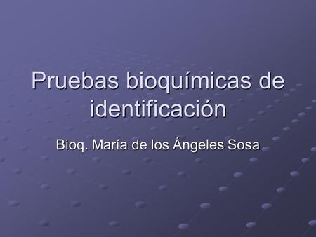 Pruebas bioquímicas de identificación