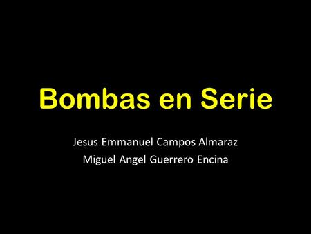 Bombas en Serie Jesus Emmanuel Campos Almaraz Miguel Angel Guerrero Encina.