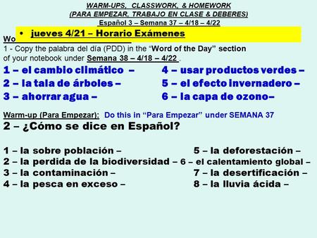Word of the day (Palabra del día) : 1 - Copy the palabra del día (PDD) in the “Word of the Day” section of your notebook under Semana 38 – 4/18 – 4/22.