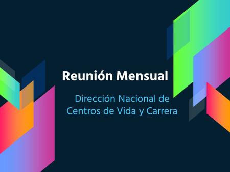 Reunión Mensual Dirección Nacional de Centros de Vida y Carrera.
