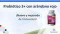 Probiótico 3+ con arándano rojo ¡Nuevo y mejorado de Immunotec!