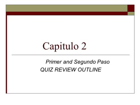 Capitulo 2 Primer and Segundo Paso QUIZ REVIEW OUTLINE.