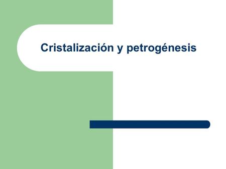 Cristalización y petrogénesis