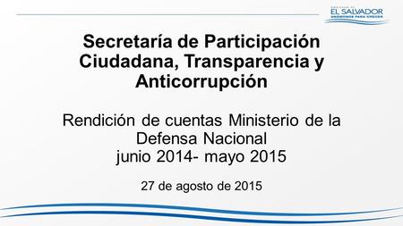 Secretaría de Participación Ciudadana, Transparencia y Anticorrupción Rendición de cuentas Ministerio de la Defensa Nacional junio 2014- mayo 2015 27 de.