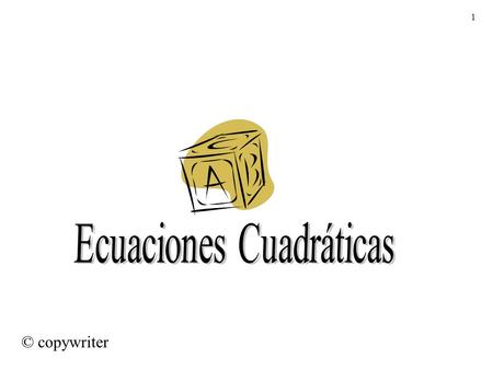 1 © copywriter. 2 Objetivos: 1.Conocer la forma general de una ecuación cuadrática 2.Resolver ecuaciones cuadráticas mediante los siguientes métodos: