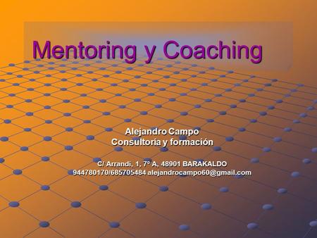 Mentoring y Coaching Alejandro Campo Consultoría y formación C/ Arrandi, 1, 7º A, 48901 BARAKALDO 944780170/685705484