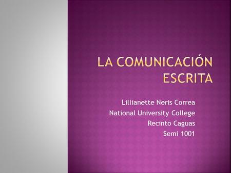 Lillianette Neris Correa National University College Recinto Caguas Semi 1001.