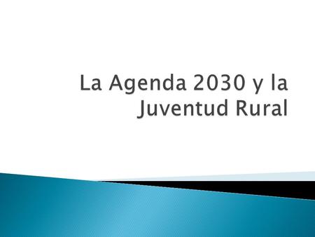  Qué es la Agenda 2030 para el Desarrollo Sostenible? ◦ De los ODM a los ODS ◦ Mensaje de Transformación: abordaje integral del desarrollo sostenible.