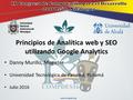 Www.compdes.org Principios de Analítica web y SEO utilizando Google Analytics Danny Murillo, Magister Universidad Tecnológica de Panamá, Panamá Julio 2016.