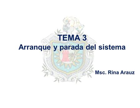TEMA 3 Arranque y parada del sistema Msc. Rina Arauz.