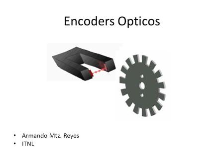 Encoders Opticos Armando Mtz. Reyes ITNL.
