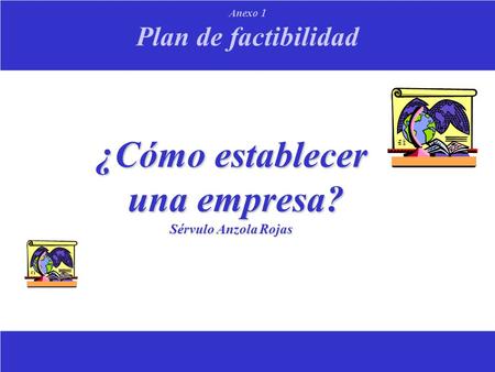 Plan de factibilidad Anexo 1 ¿Cómo establecer una empresa? una empresa? Sérvulo Anzola Rojas.