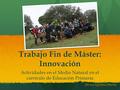 Trabajo Fin de Máster: Innovación Actividades en el Medio Natural en el currículo de Educación Primaria Álvaro Aguilera Martín.