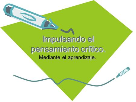 Impulsando el pensamiento crítico. Mediante el aprendizaje.