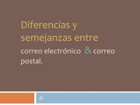 Diferencias y semejanzas entre correo electrónico & correo postal. :D.
