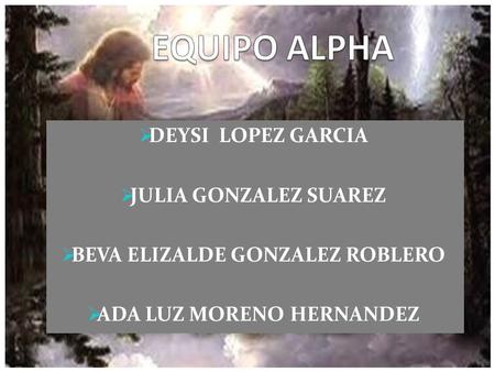  DEYSI LOPEZ GARCIA  JULIA GONZALEZ SUAREZ  BEVA ELIZALDE GONZALEZ ROBLERO  ADA LUZ MORENO HERNANDEZ.