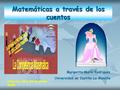 Matemáticas a través de los cuentos Margarita Marín Rodríguez Universidad de Castilla La Mancha Linares, 25 y 26 de junio 2008.