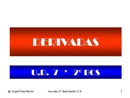 @ Angel Prieto BenitoApuntes 2º Bachillerato C.S.11 DERIVADAS U.D. 7 * 2º BCS.