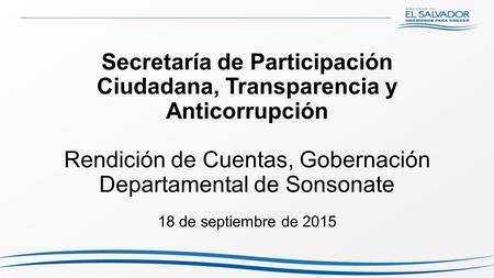 Secretaría de Participación Ciudadana, Transparencia y Anticorrupción Rendición de Cuentas, Gobernación Departamental de Sonsonate 18 de septiembre de.