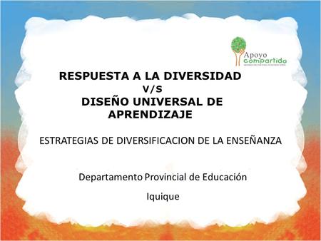 Departamento Provincial de Educación Iquique RESPUESTA A LA DIVERSIDAD V/S DISEÑO UNIVERSAL DE APRENDIZAJE.