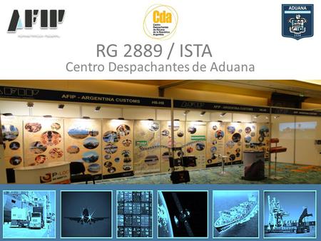 RG 2889 / ISTA Centro Despachantes de Aduana. RG 2889 / ISTA Centro Despachantes de Aduana “Es la iniciativa orientada a los tránsitos de mercaderías.