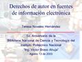 Derechos de autor en fuentes de información electrónica Teresa Novales Hernández 5o. Aniversario de la Biblioteca Nacional de Ciencia y Tecnología del.