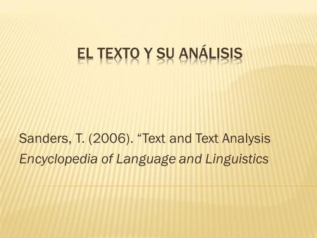 Sanders, T. (2006). “Text and Text Analysis Encyclopedia of Language and Linguistics.