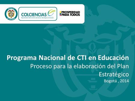 Programa Nacional de CTI en Educación Proceso para la elaboración del Plan Estratégico Bogotá, 2014.