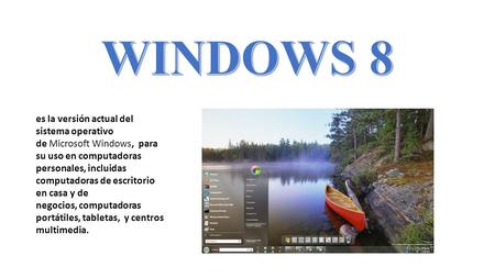 Es la versión actual del sistema operativo de Microsoft Windows, para su uso en computadoras personales, incluidas computadoras de escritorio en casa y.