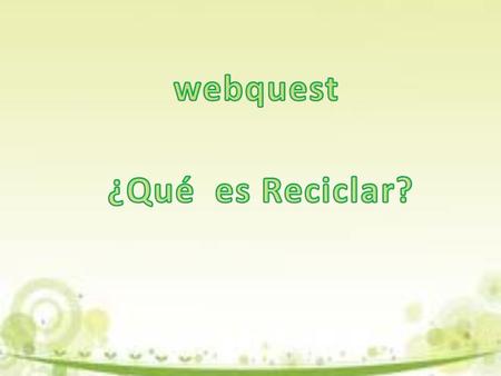 Introducción Una de las más famosas ORG. como Greenpeace Argentina está pidiendo tu ayuda para armar una campaña de reciclaje, por ello te solicita que.