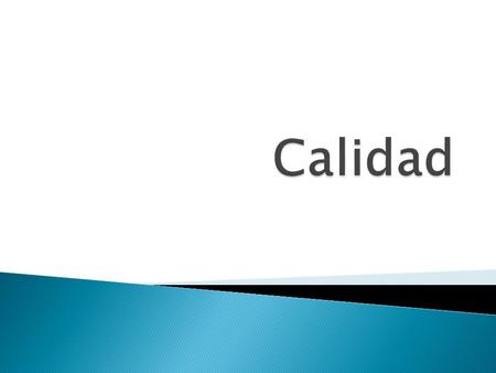 El concepto actual de calidad –aplicado a términos como eficacia, eficiencia, productividad,...-, procede del mundo empresarial y, más concretamente,