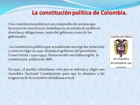 Una constitución política es un compendio de normas que favorecen la convivencia ciudadana en un estado al establecer derechos y obligaciones, tanto del.