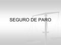 SEGURO DE PARO. MARCO NORMATIVO Decreto Ley 15.180 – 20/8/1981. Decreto Ley 15.180 – 20/8/1981. Ley 18.399 – 24/10/2008 (modif. DL 15180). Ley 18.399.
