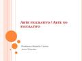 A RTE FIGURATIVO / A RTE NO FIGURATIVO Profesora Daniela Castro Artes Visuales.