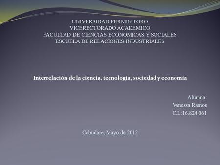 UNIVERSIDAD FERMIN TORO VICERECTORADO ACADEMICO FACULTAD DE CIENCIAS ECONOMICAS Y SOCIALES ESCUELA DE RELACIONES INDUSTRIALES Interrelación de la ciencia,