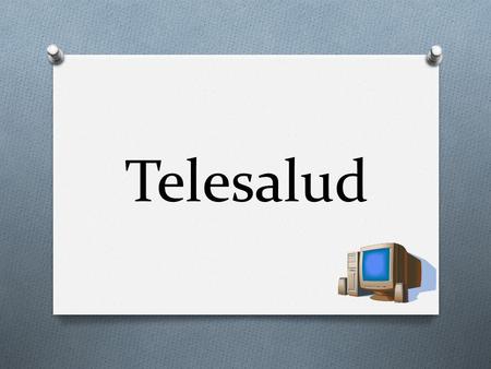 Telesalud. O Es un sistema computarizado que permite la transmisión y recepción de señales de audio, vídeo y datos utilizando algún medio de telecomunicación.
