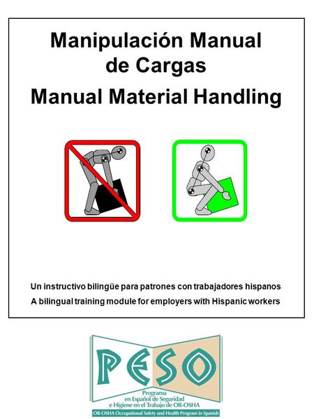 Manipulación Manual de Cargas Manual Material Handling Un instructivo bilingüe para patrones con trabajadores hispanos A bilingual training module for.