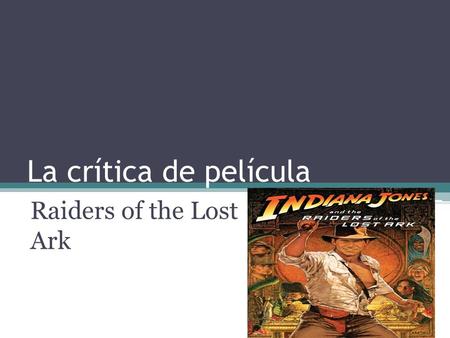 La crítica de película Raiders of the Lost Ark. A mí me fascinó esta película Esta película se trate de un arqueólogo que busca “the Ark of the Covenant”.