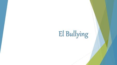 El Bullying. ¿Qué es el bullying?  El acoso escolar (también conocido como hostigamiento escolar, matonaje escolar, matoneo escolar o por su término.