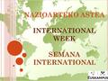 NAZIOARTEKO ASTEA INTERNATIONAL WEEK SEMANA INTERNATIONA L.