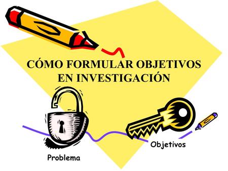 CÓMO FORMULAR OBJETIVOS EN INVESTIGACIÓN