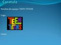 Nombre de equipo: TEEN TITANS Logo: Lema:. Objetivo general: Nuestros alumnos egresan con una formación académica integral, de calidad, con motivación.