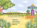 Integrantes: -Catalina Navarro -Francisca Román -Camila Tixi “Fonotopía: El mundo del lenguaje” Para niños de 3 a 5 años; utilizable tanto en consulta.