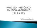 Prof. Gustavo Bassin. DEMOCRACIA AMPLIADA RADICALISMO “No tengo tanto miedo a los gringos de afuera que quieren comprarnos como a los de adentro que quieren.