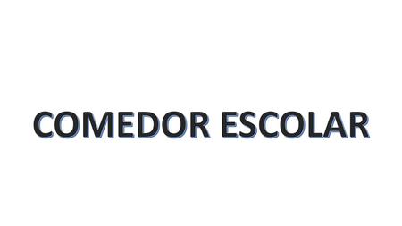 EL COMEDOR ESCOLAR DESDE EL PEC A LA PROGRAMACION DE AULA Es un servicio complementario de carácter educativo y social que está regulado por la Administración.