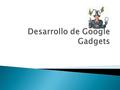  Múltiples definiciones y opiniones.  Gadget, originalmente: a device that is very useful for a particular job ◦ Chisme ◦ Artilugio  Contexto del desarrollo.