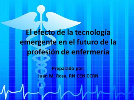 Preparado por: Juan M. Rosa, RN CEN CCRN